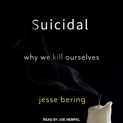 Suicidal: Why We Kill Ourselves By Jesse Bering, Joe Hempel (Read by) Cover Image