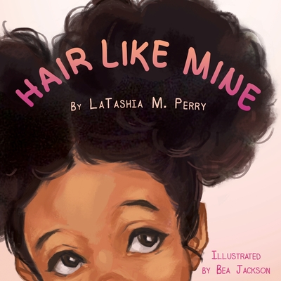 Hair Like Mine By Latashia M. Perry Cover Image
