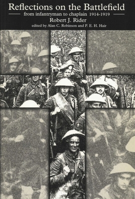 Reflections on the Battlefield: From Infantryman to Chaplain 1914-1919 (Liverpool Historical Studies #19) By Robert J. Rider, R. J. Rider, P. E. H. Hair (Editor) Cover Image