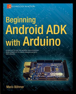 Beginning Android Adk with Arduino (Technology in Action) By Mario Bhmer Cover Image