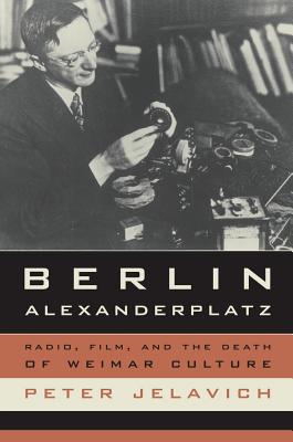 Berlin Alexanderplatz: Radio, Film, and the Death of Weimar Culture (Weimar and Now: German Cultural Criticism #37) Cover Image