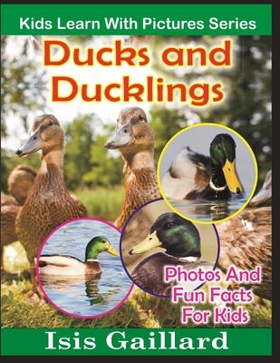 Ducks and Ducklings: Photos and Fun Facts for Kids (Kids Learn with Pictures #15)