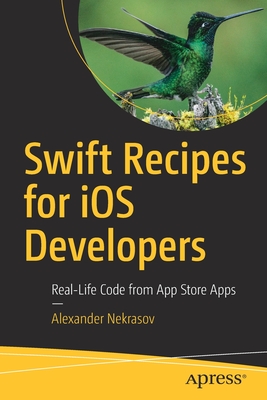 Swift Recipes for IOS Developers: Real-Life Code from App Store Apps By Alexander Nekrasov Cover Image