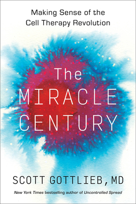 The Miracle Century: Making Sense of the Cell Therapy Revolution Cover Image