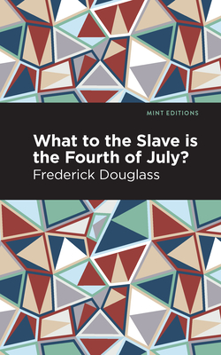 What to the Slave Is the Fourth of July? By Frederick Douglass, Mint Editions (Contribution by) Cover Image