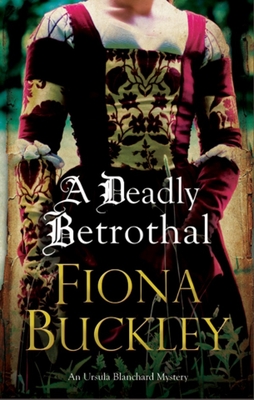 A Deadly Betrothal (Ursula Blanchard Elizabethan Mystery #15) By Fiona Buckley Cover Image