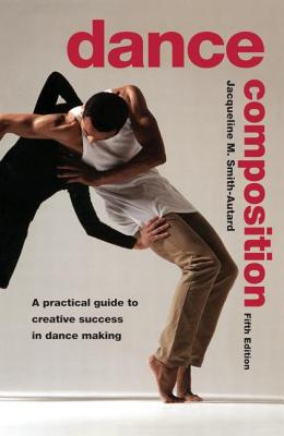 Dance Composition: A Practical Guide to Creative Success in Dance Making Cover Image