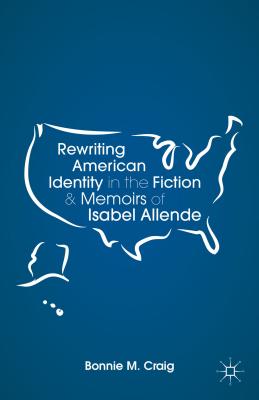 Rewriting American Identity in the Fiction and Memoirs of Isabel Allende Cover Image