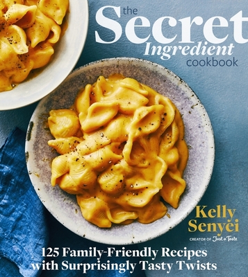 The Secret Ingredient Cookbook: 125 Family-Friendly Recipes with Surprisingly Tasty Twists Cover Image