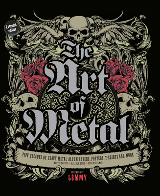 The Art of Metal: Five Decades of Heavy Metal Album Covers, Posters, T-Shirts, and More By Martin Popoff (Editor), Malcolm Dome (Editor), Lemmy Kilmister (Foreword by) Cover Image