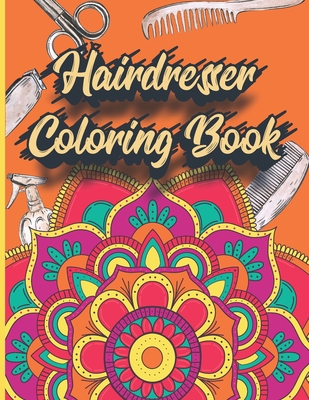 Hairdresser Coloring Book: Adult Coloring Book For hairdressers - illustrations of Hairdressing elements With Mandala Arts - Relaxation & Art The By Desticolor Style Cover Image