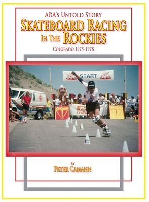 ARA's Untold Story: Skateboard Racing in the Rockies: Colorado 1975-1978 Cover Image