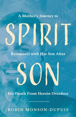 Spirit Son: A Mother's Journey to Reconnect with Her Son After His Death From Heroin Overdose Cover Image