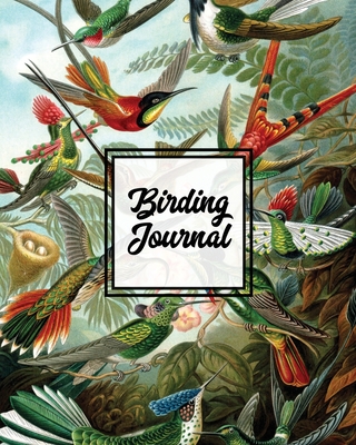 Birding Journal: Bird Watching Log Book, Birds Actions Notebook, Birder's & Bird Lover Gift, Adults & Kids, Personal Birdwatching Field By Amy Newton Cover Image