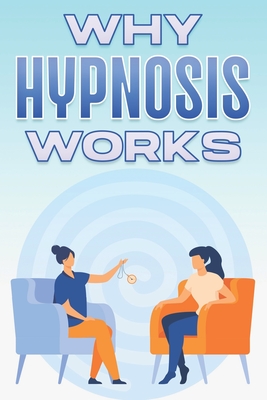 Why Hypnosis Works Why Alternative Medicine Works 8 Paperback