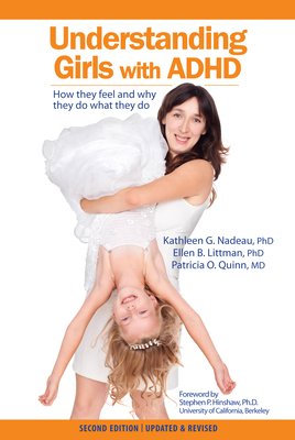 Understanding Girls with ADHD: How They Feel and Why They Do What They Do By Kathleen Nadeau, Ellen Littman, Patricia Quinn Cover Image