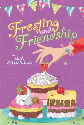 Frosting and Friendship By Lisa Schroeder Cover Image