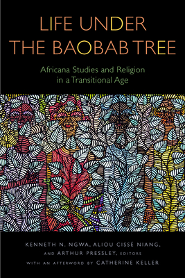 Life Under the Baobab Tree: Africana Studies and Religion in a Transitional Age (Transdisciplinary Theological Colloquia) Cover Image