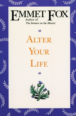 Alter Your Life By Emmet Fox Cover Image