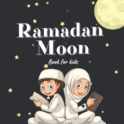 Ramadan Moon Book for Kids: 2021 Ilustrations Muslim Islamic Holiday For Childrens By Golden Sml Cover Image