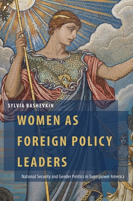 Women as Foreign Policy Leaders: National Security and Gender Politics in Superpower America (Oxford Studies in Gender and International Relations) Cover Image