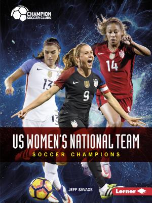 Us Women's National Team: Soccer Champions (Champion Soccer Clubs) Cover Image