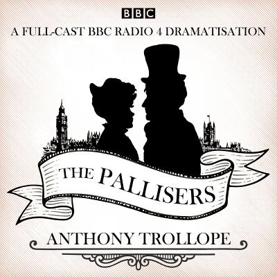 The Pallisers: 12 BBC Radio 4 Full-Cast Dramatisations Cover Image