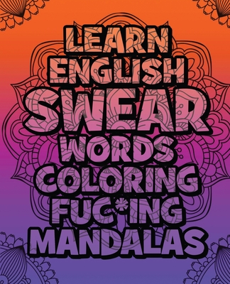 Download Learn English Swear Words Coloring Fuc Ing Mandalas Relax Coloring Book For Adults Swear Word Adult Coloring Book Swear Word Coloring And Art Bo Paperback Vroman S Bookstore