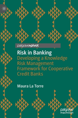 Risk in Banking: Developing a Knowledge Risk Management Framework for Cooperative Credit Banks By Maura La Torre Cover Image