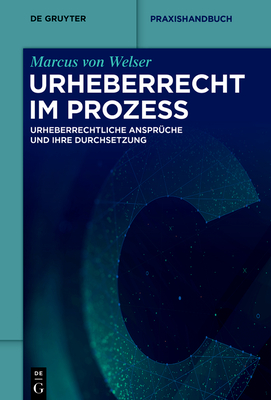 Urheberrecht Im Prozess: Urheberrechtliche Ansprüche Und Deren Durchsetzung (de Gruyter Praxishandbuch) Cover Image