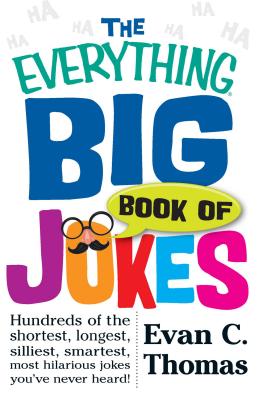 The Everything Big Book of Jokes: Hundreds of the Shortest, Longest, Silliest, Smartest, Most Hilarious Jokes You've Never Heard! (Everything® Series) Cover Image