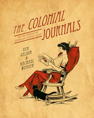 The Colonial Journals: And the emergence of Australian literary culture By Ken Gelder, Rachael Weaver Cover Image