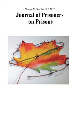 Journal of Prisoners on Prisons, V26 #1&2: Dialogue on Canada's Federal Penitentiary System and the Need for Change By Jarrod Shook (Editor), Bridget McInnis (Editor), Justin Piché (Editor) Cover Image