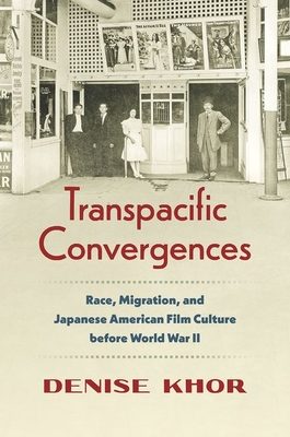 Transpacific Convergences: Race, Migration, and Japanese American Film Culture Before World War II (Studies in United States Culture) Cover Image