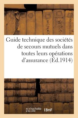 Guide Technique Des Sociétés de Secours Mutuels Dans Toutes Leurs Opérations d'Assurance (Sciences Sociales) By France Cover Image