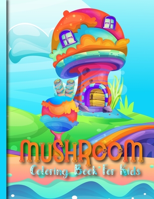 mushroom coloring book for kids: Perfect Gag Gift Birthday Present or Holidays Beautiful Black and White Mushrooms Pages for All Ages By Peyton Fun Publishing Cover Image
