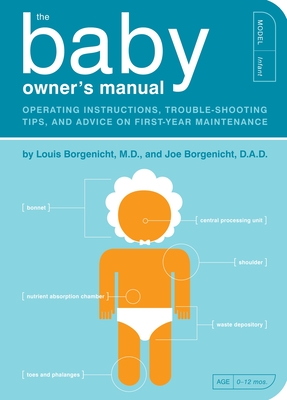 The Baby Owner's Manual: Operating Instructions, Trouble-Shooting Tips, and Advice on First-Year Maintenance (Owner's and Instruction Manual #1) Cover Image