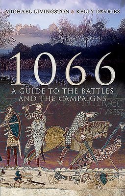 1066: A Guide to the Battles and the Campaigns By Michael Livingston, Kelly DeVries Cover Image