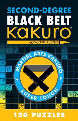 Second-Degree Black Belt Kakuro: Conceptis Puzzles (Martial Arts Puzzles) Cover Image