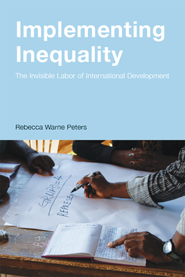 Implementing Inequality: The Invisible Labor of International Development Cover Image