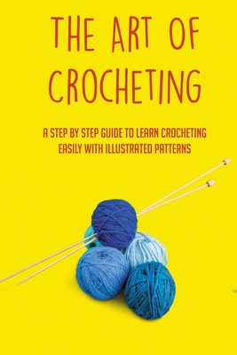 The Art Of Crocheting: A Step By Step Guide To Learn Crocheting Easily With Illustrated Patterns: Gauge And Its Importance In Crocheting Cover Image