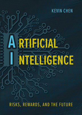 Artificial Intelligence: Risks, Rewards, and the Future By Kevin Chen Cover Image