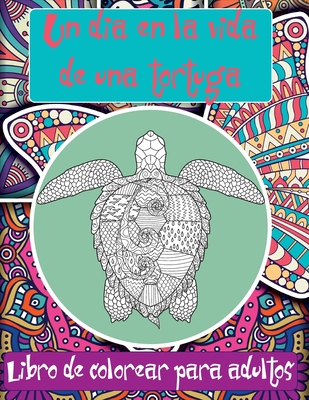 Un dia en la vida de una tortuga - Libro de colorear para adultos By Carolina Córdoba Cover Image