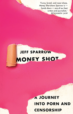 Money Shot: A Journey Into Porn and Censorship By Jeff Sparrow Cover Image
