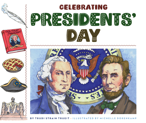 Celebrating Presidents' Day (Celebrating Holidays) By Trudi Strain Trueit, Michelle Dorenkamp (Illustrator) Cover Image