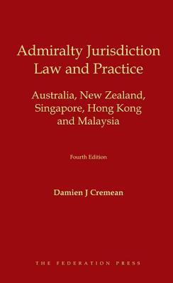 Admiralty Jurisdiction: Law and Practice: Australia, New Zealand, Singapore, Hong Kong and Malaysia By Damien Cremean Cover Image