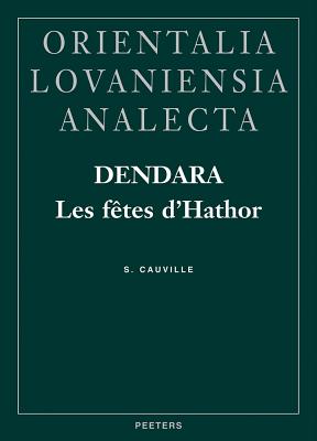 Dendara. Les Fetes d'Hathor (Orientalia Lovaniensia Analecta #105) By S. Cauville Cover Image