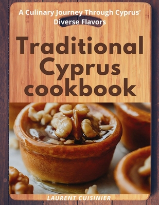 Traditional Cyprus cookbook: A Culinary Journey Through Cyprus' Diverse Flavors Cover Image