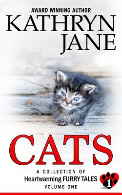 Cats: Volume one: A Collection of Heartwarming Furry-Tales By Kathryn Jane Cover Image