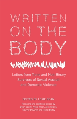 Written on the Body: Letters from Trans and Non-Binary Survivors of Sexual Assault and Domestic Violence By Lexie Bean (Editor), Dean Spade (Contribution by), Nyala Moon (Contribution by) Cover Image